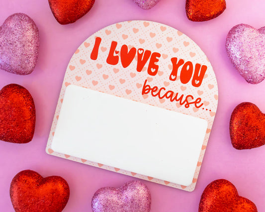 I Love You Because Dry Erase Sign, Valentine's Day Sign