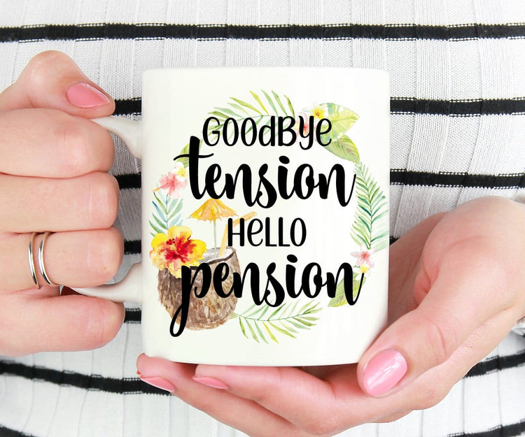 Goodbye Tension Hello Pension Retirement Gift Mug