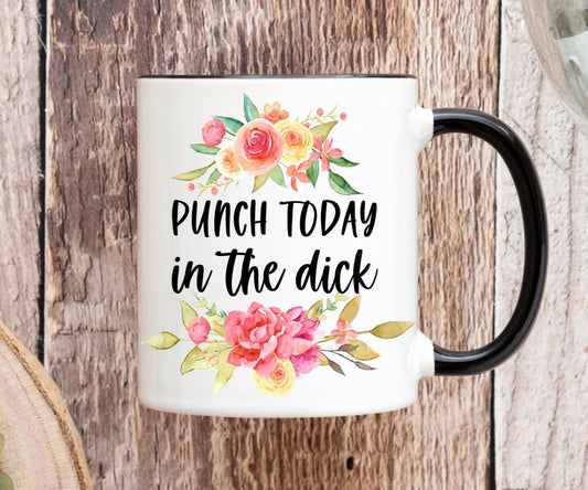 Punch Today in the Dick Funny Coffee Mug