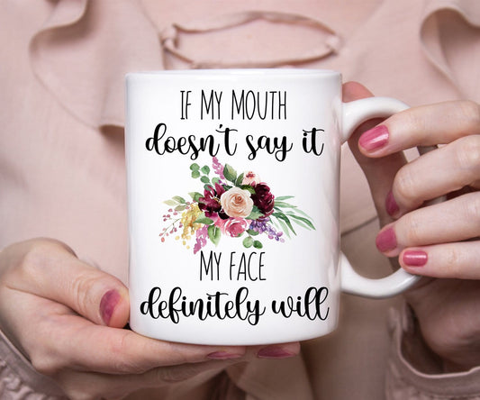 If My Mouth Doesn't Say It My Face Definitely Will Funny Mug
