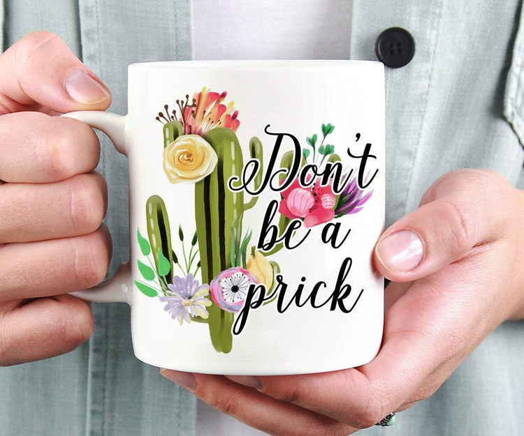 Don't Be A Prick Mug, Funny Mugs For Her