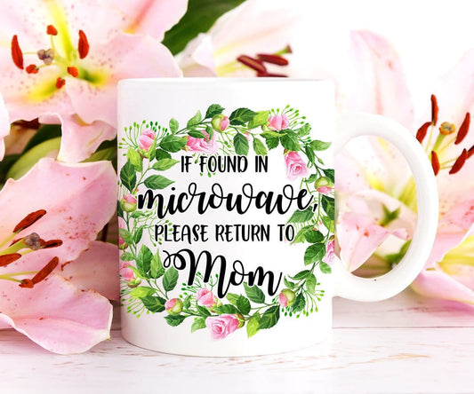 If Found in Microwave Please Return to Mom Mug