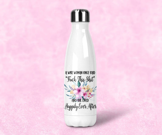 A Wise Woman Once Said "Fuck This Shit" And She Lived Happily Ever After Water Bottle