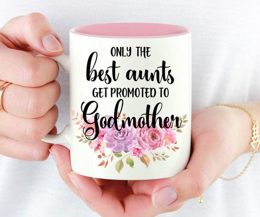 Only The Best Aunts Get Promoted To Godmother Mug