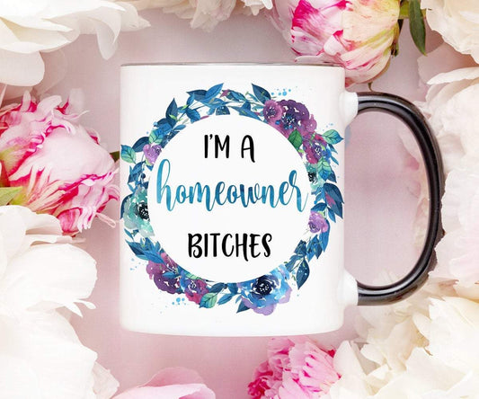 I'm a Home Owner Bitches Mug