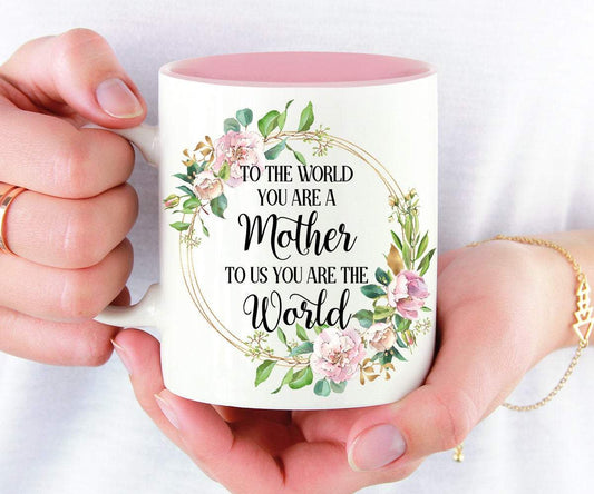 To the World you are a Mother to us you are the World Mother's Day Mug